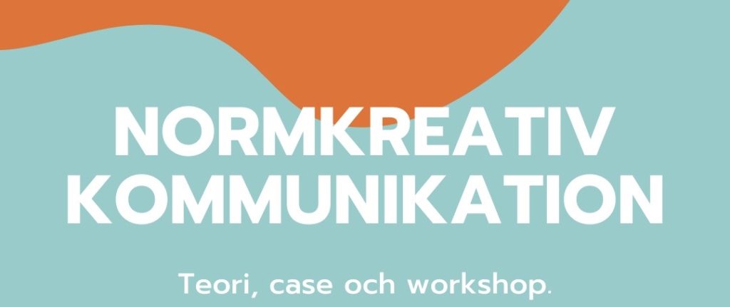 "Normkreativ kommunikation - teori, case och workshop"